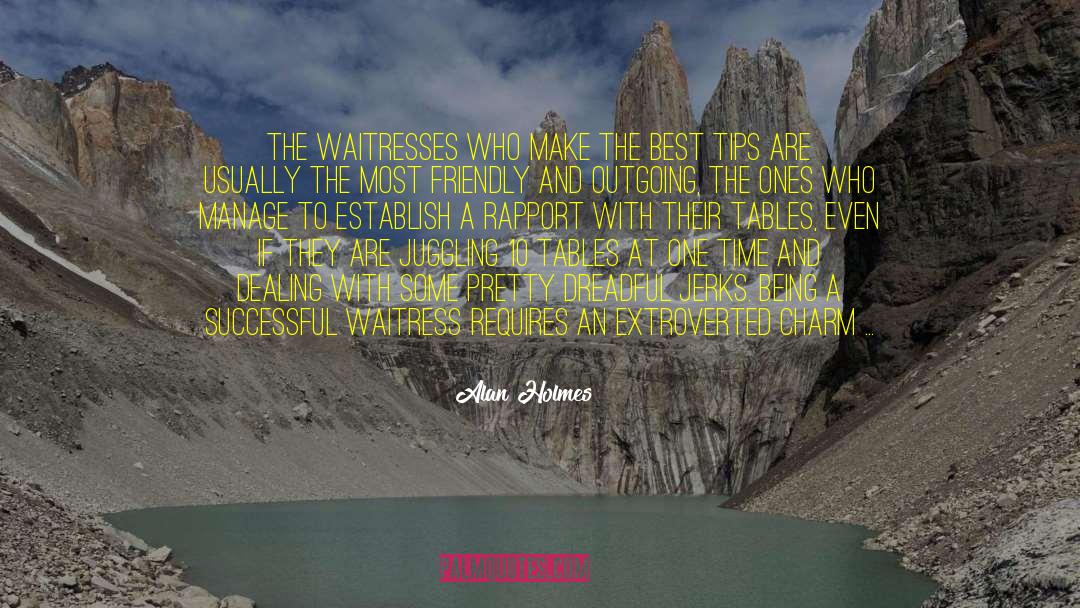 Alan Holmes Quotes: The waitresses who make the