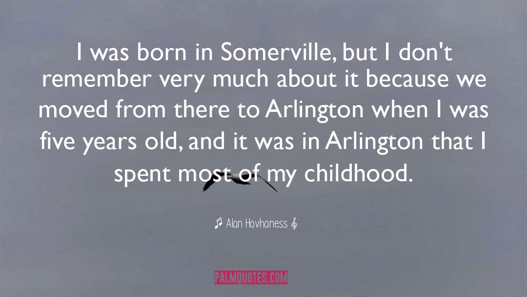 Alan Hovhaness Quotes: I was born in Somerville,