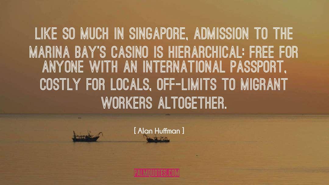 Alan Huffman Quotes: Like so much in Singapore,