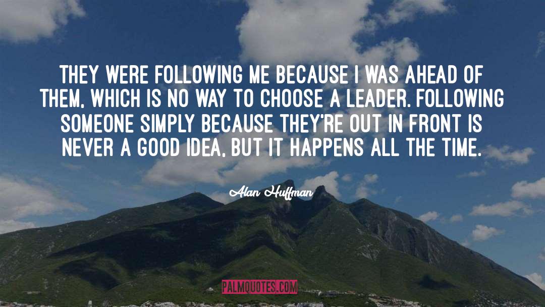 Alan Huffman Quotes: They were following me because