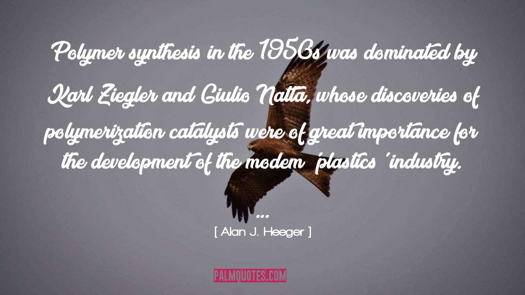 Alan J. Heeger Quotes: Polymer synthesis in the 1950s