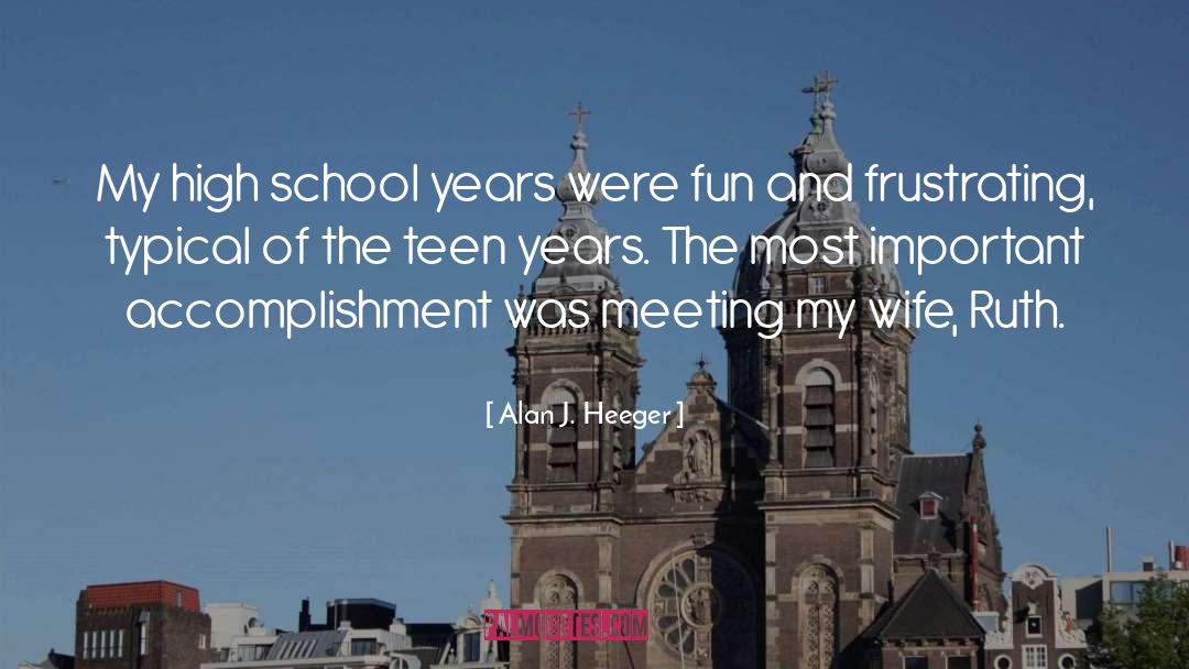 Alan J. Heeger Quotes: My high school years were