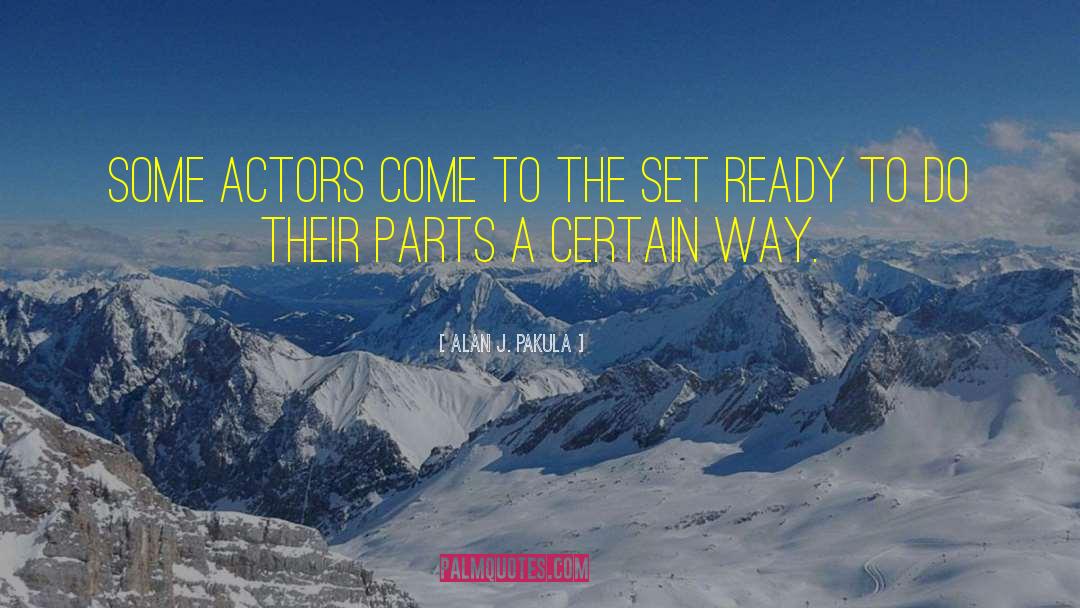 Alan J. Pakula Quotes: Some actors come to the