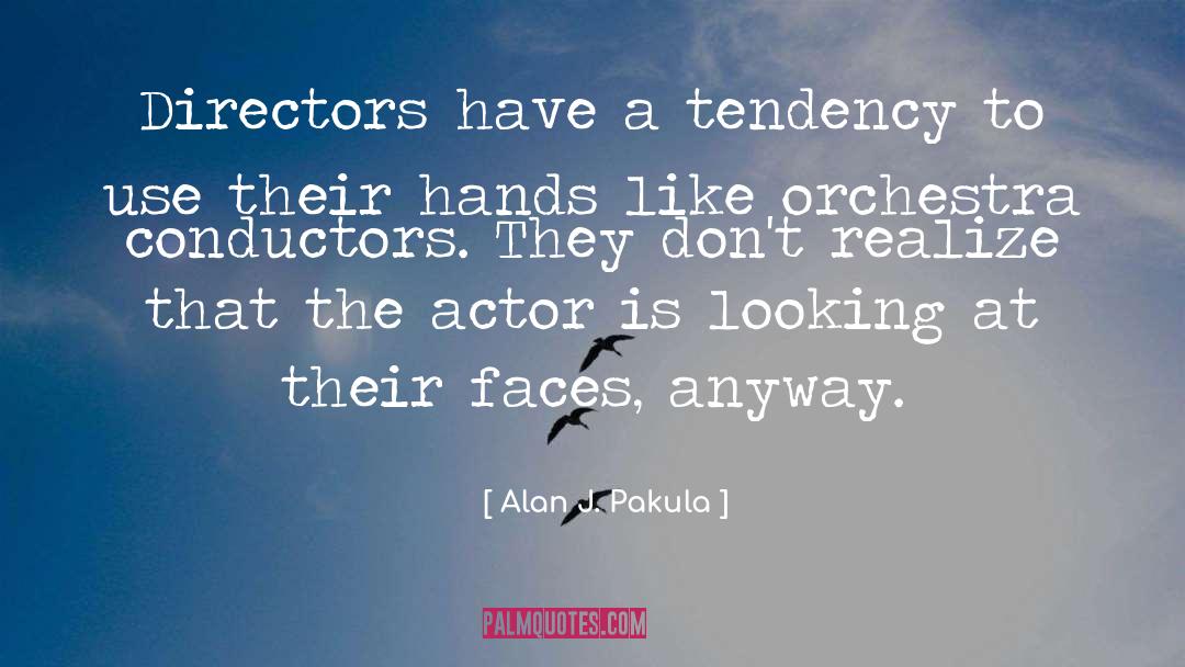 Alan J. Pakula Quotes: Directors have a tendency to
