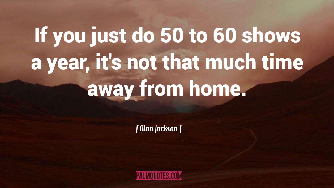 Alan Jackson Quotes: If you just do 50