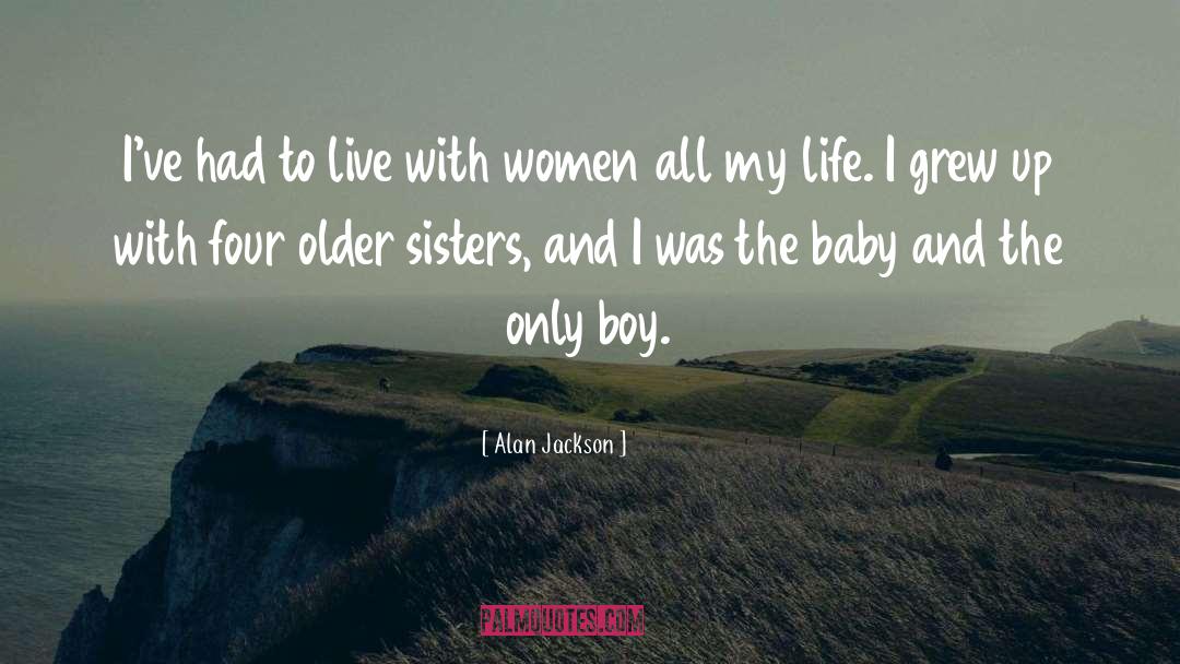 Alan Jackson Quotes: I've had to live with