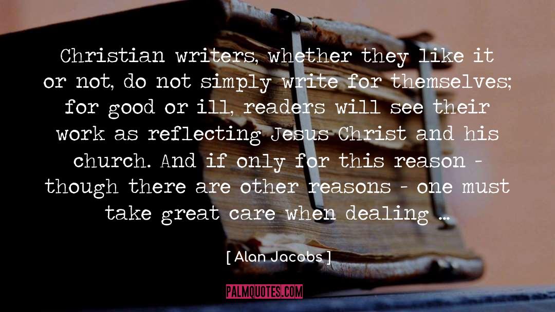 Alan Jacobs Quotes: Christian writers, whether they like