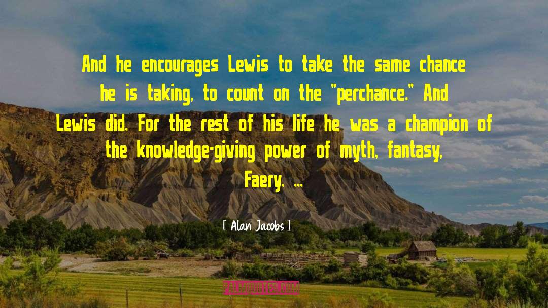 Alan Jacobs Quotes: And he encourages Lewis to