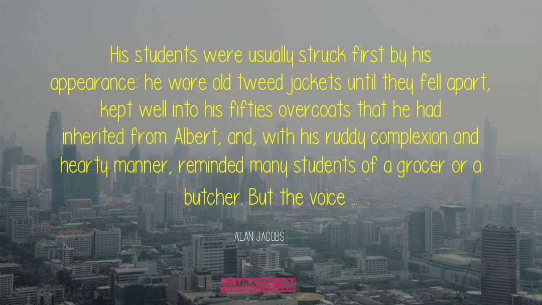 Alan Jacobs Quotes: His students were usually struck