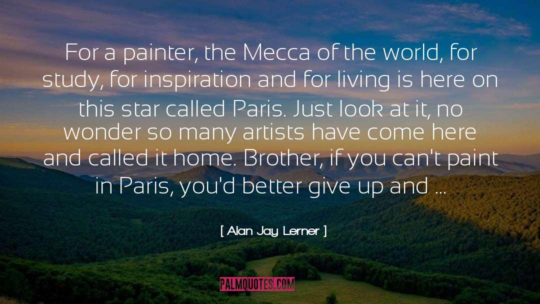Alan Jay Lerner Quotes: For a painter, the Mecca