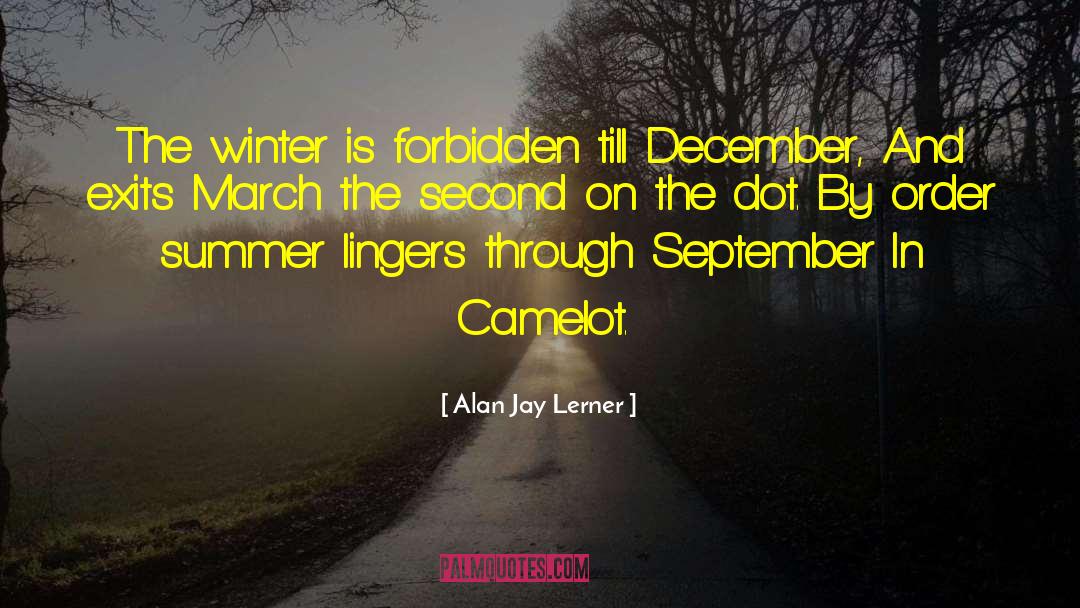 Alan Jay Lerner Quotes: The winter is forbidden till