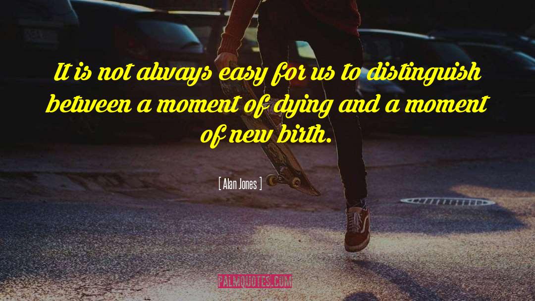 Alan Jones Quotes: It is not always easy