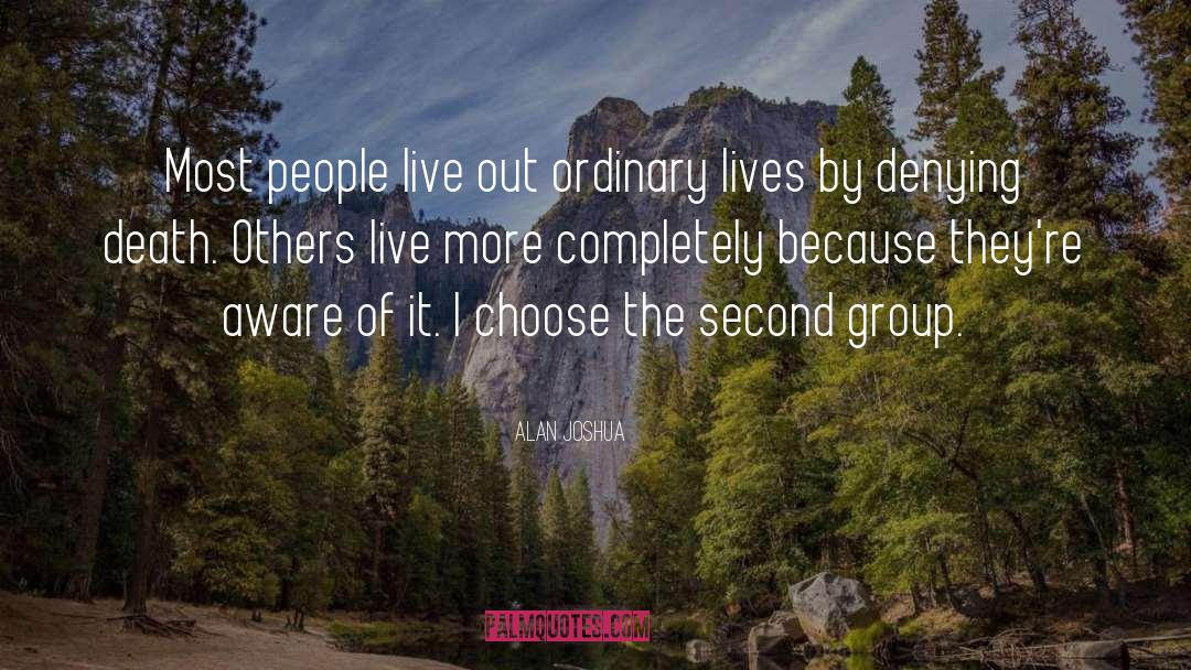 Alan Joshua Quotes: Most people live out ordinary