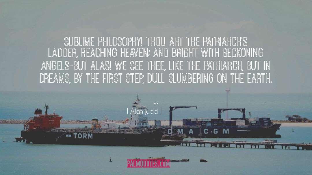 Alan Judd Quotes: Sublime Philosophy! Thou art the