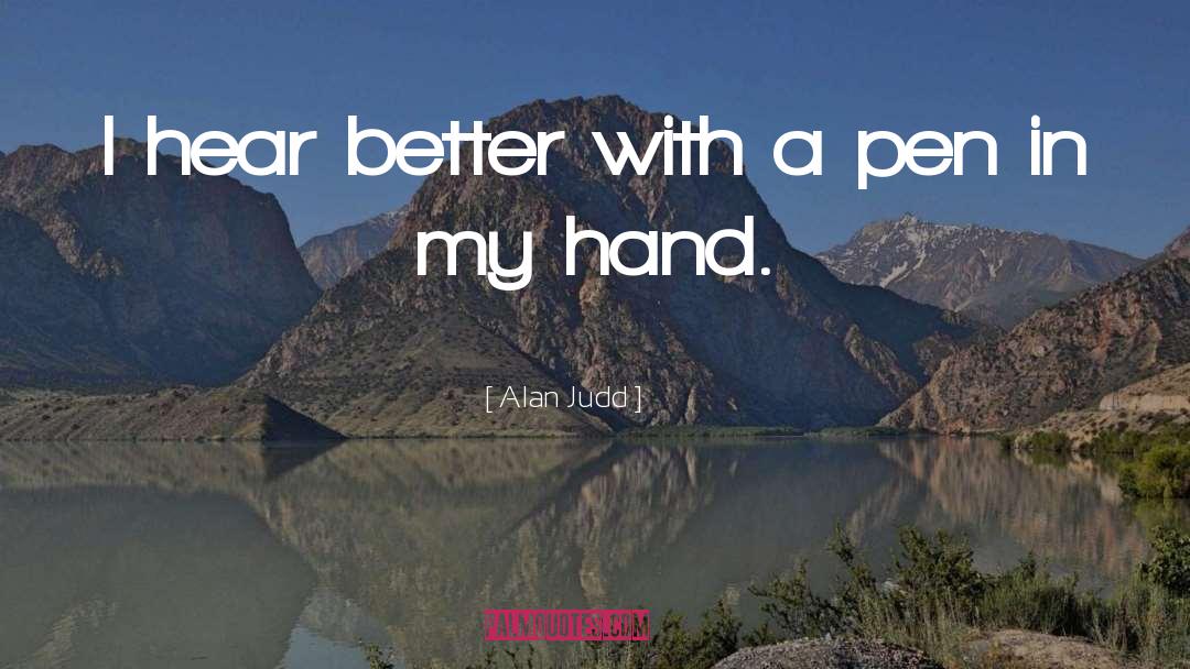 Alan Judd Quotes: I hear better with a