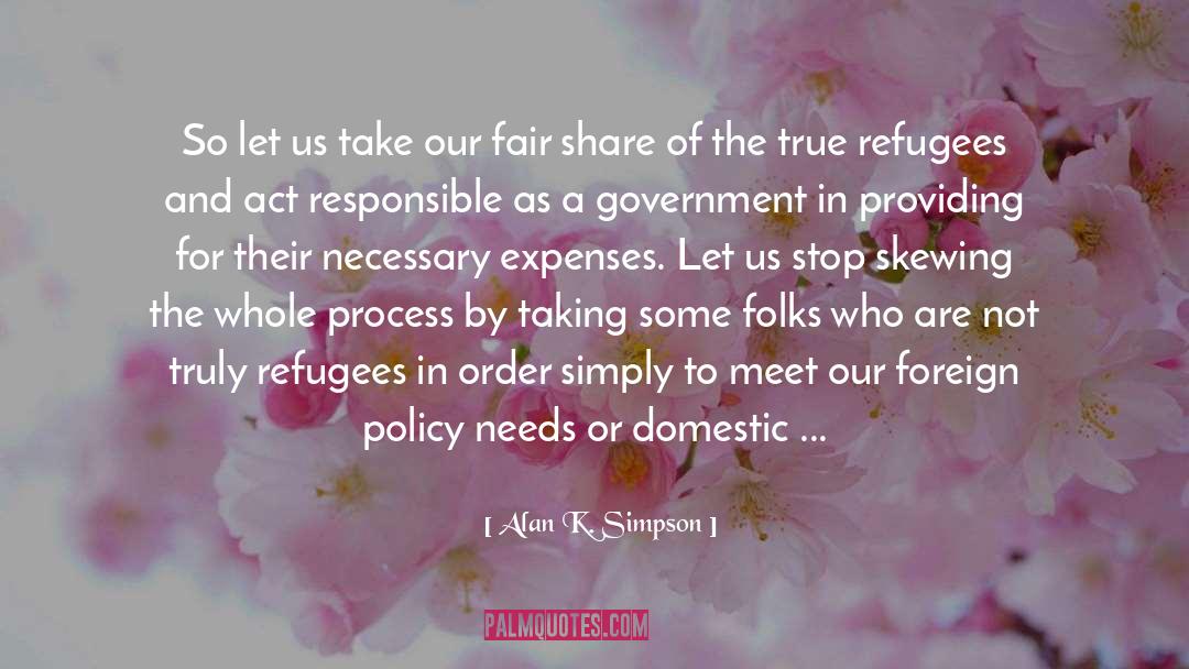 Alan K. Simpson Quotes: So let us take our