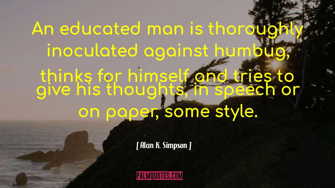 Alan K. Simpson Quotes: An educated man is thoroughly