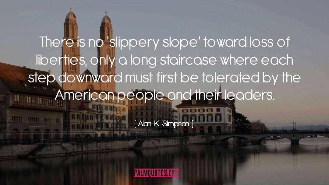 Alan K. Simpson Quotes: There is no 'slippery slope'