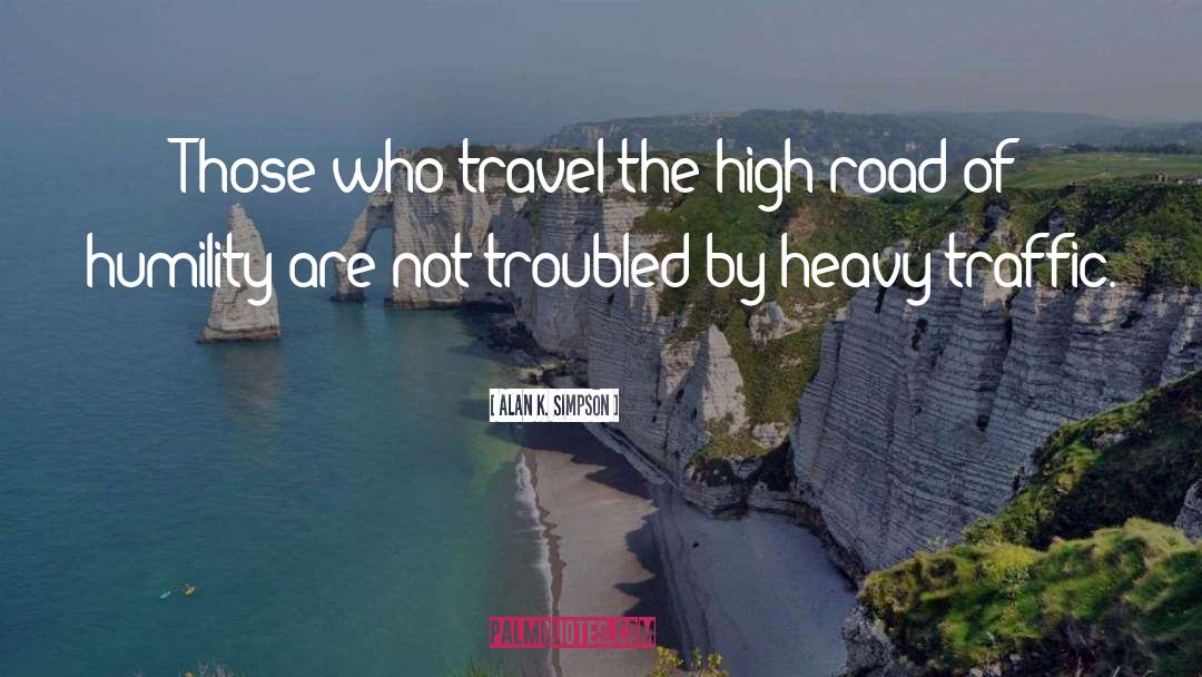 Alan K. Simpson Quotes: Those who travel the high