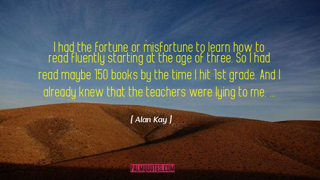Alan Kay Quotes: I had the fortune or
