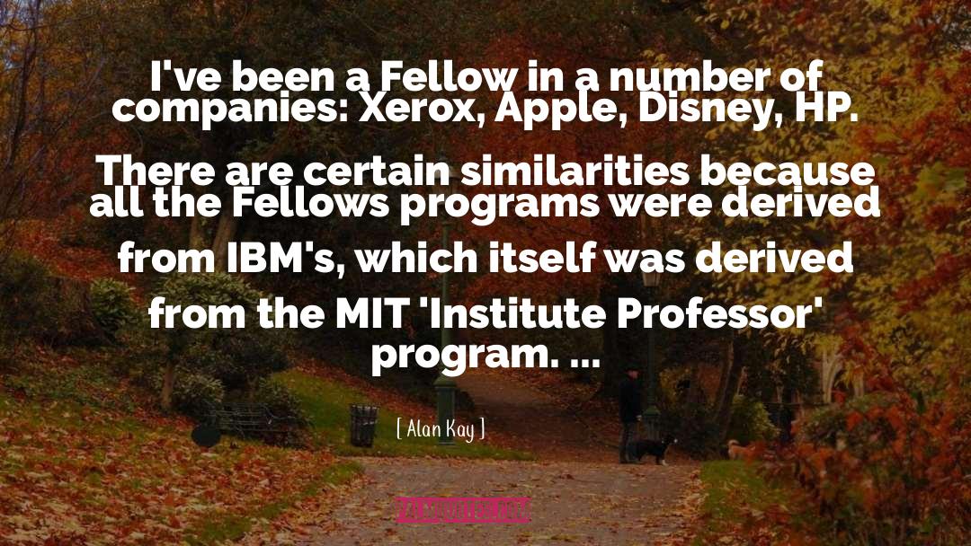 Alan Kay Quotes: I've been a Fellow in