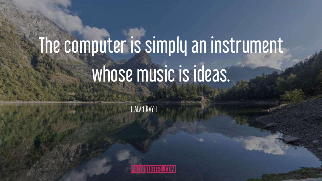 Alan Kay Quotes: The computer is simply an