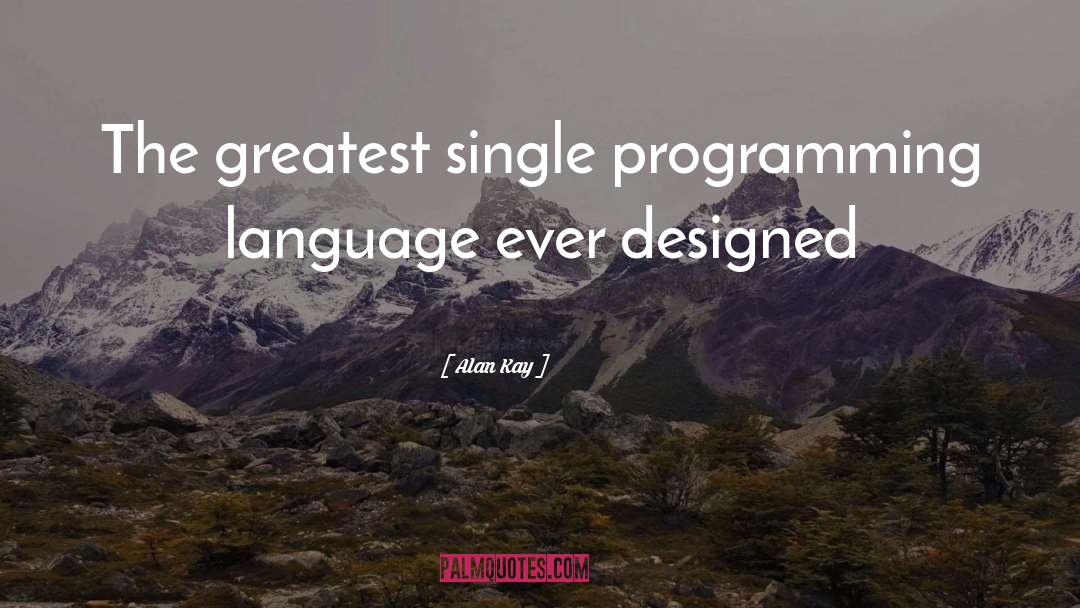 Alan Kay Quotes: The greatest single programming language