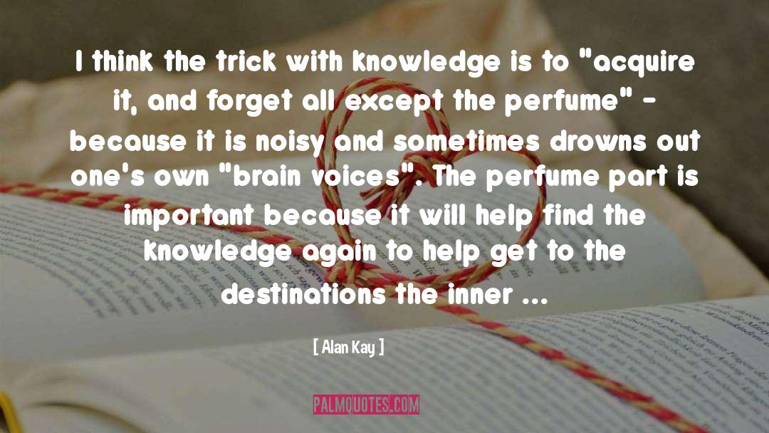 Alan Kay Quotes: I think the trick with