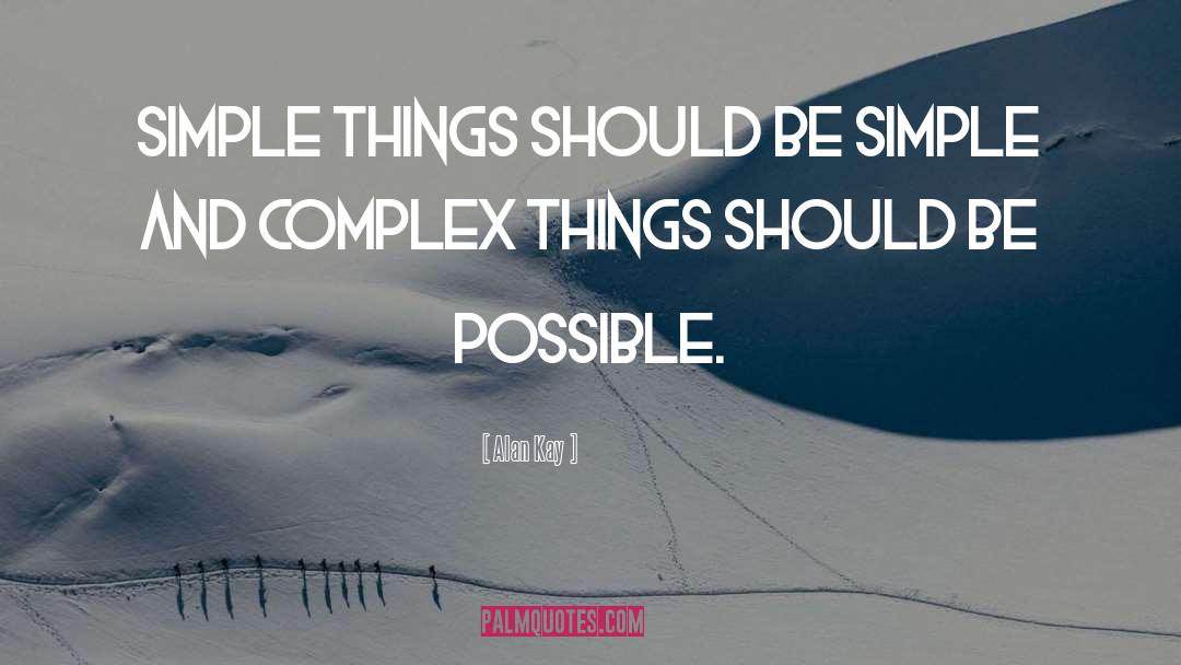 Alan Kay Quotes: Simple things should be simple