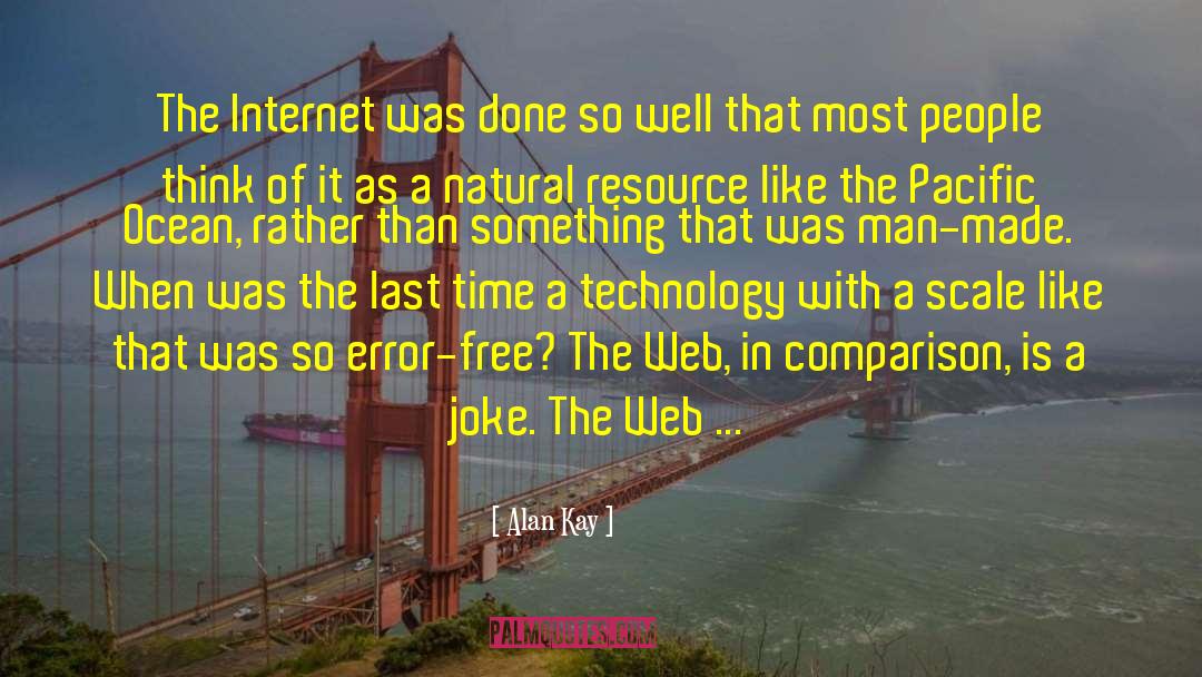 Alan Kay Quotes: The Internet was done so