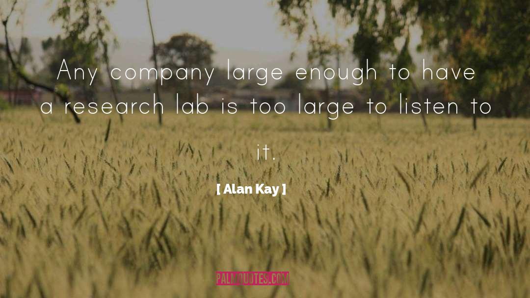 Alan Kay Quotes: Any company large enough to