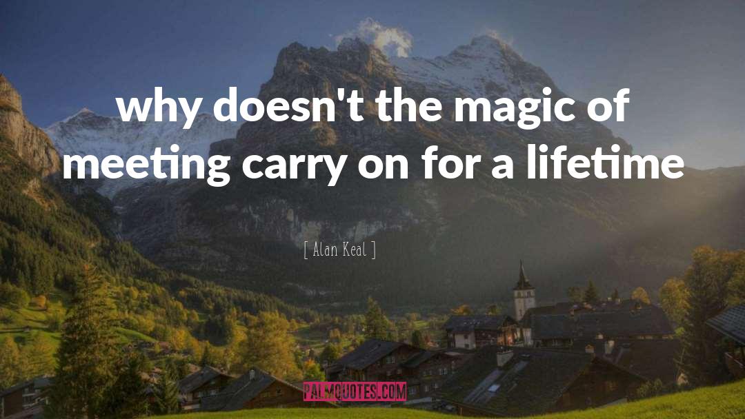 Alan Keal Quotes: why doesn't the magic of