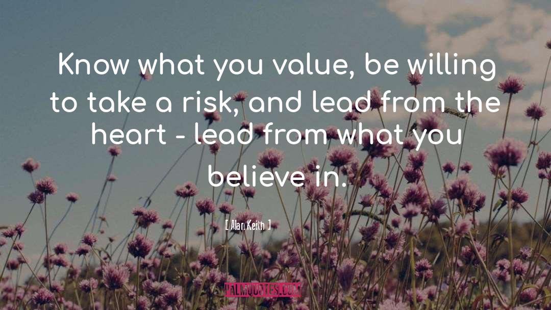 Alan Keith Quotes: Know what you value, be