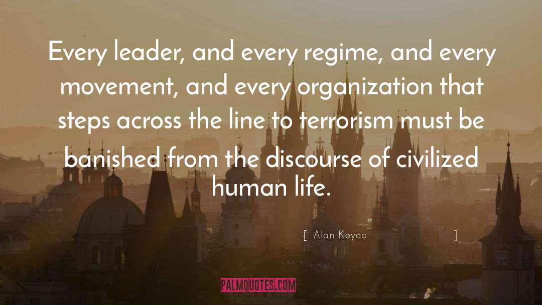 Alan Keyes Quotes: Every leader, and every regime,