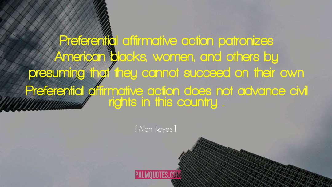 Alan Keyes Quotes: Preferential affirmative action patronizes American