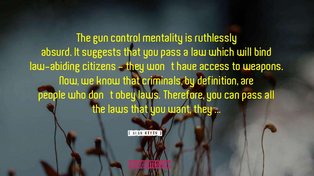 Alan Keyes Quotes: The gun control mentality is