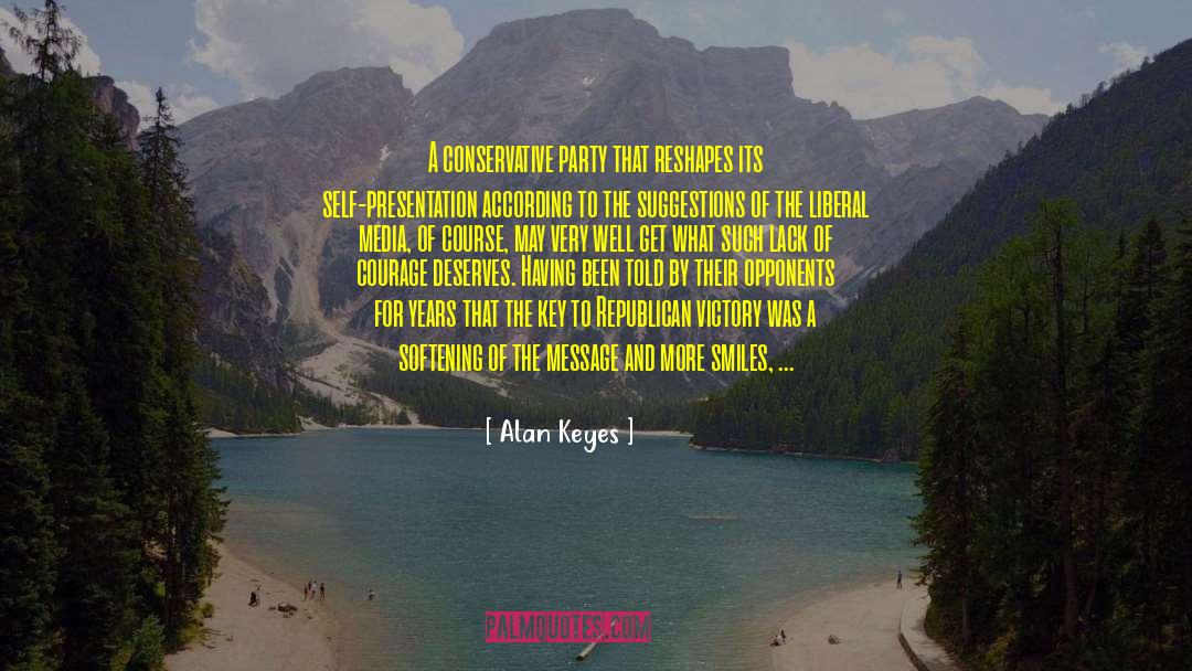 Alan Keyes Quotes: A conservative party that reshapes