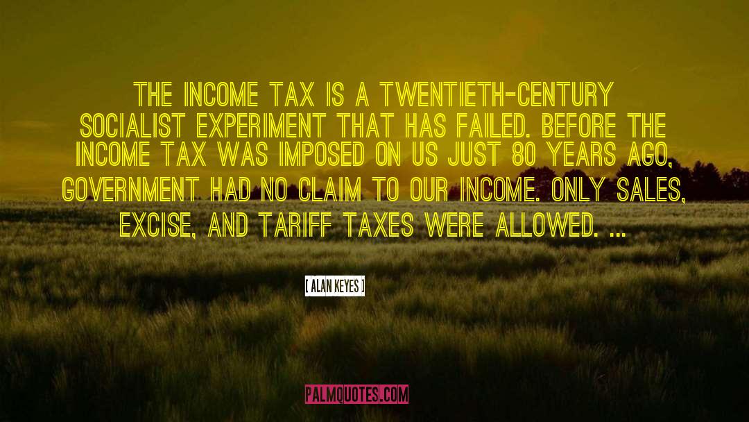Alan Keyes Quotes: The income tax is a