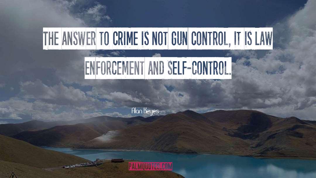 Alan Keyes Quotes: The answer to crime is