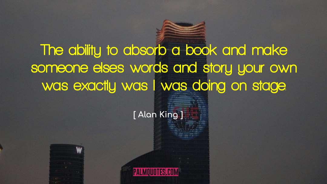 Alan King Quotes: The ability to absorb a