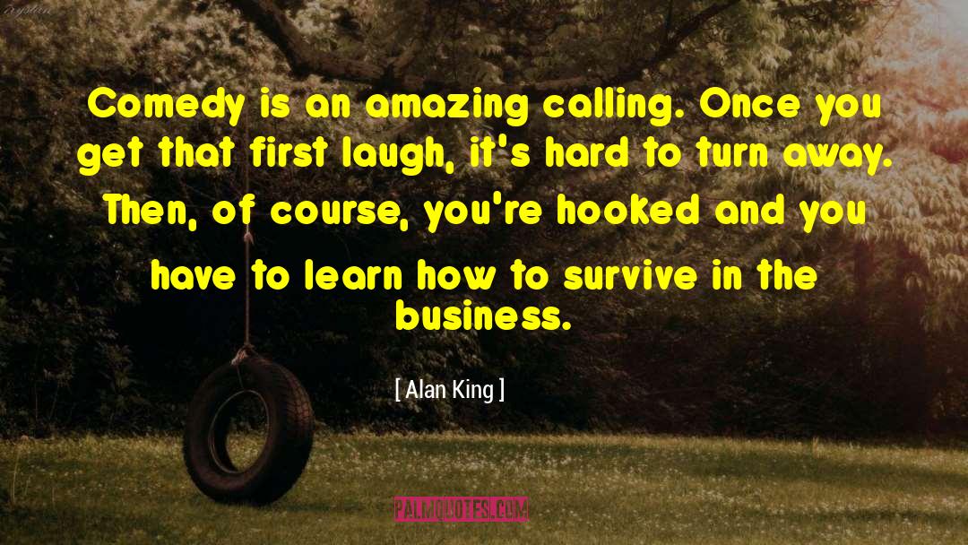 Alan King Quotes: Comedy is an amazing calling.