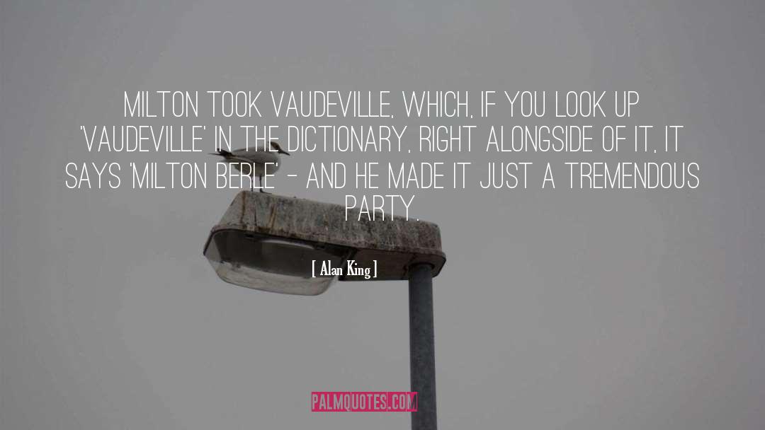 Alan King Quotes: Milton took vaudeville, which, if