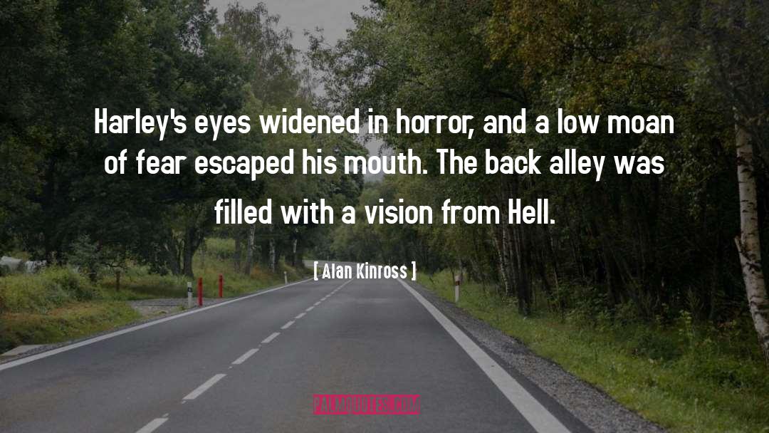 Alan Kinross Quotes: Harley's eyes widened in horror,