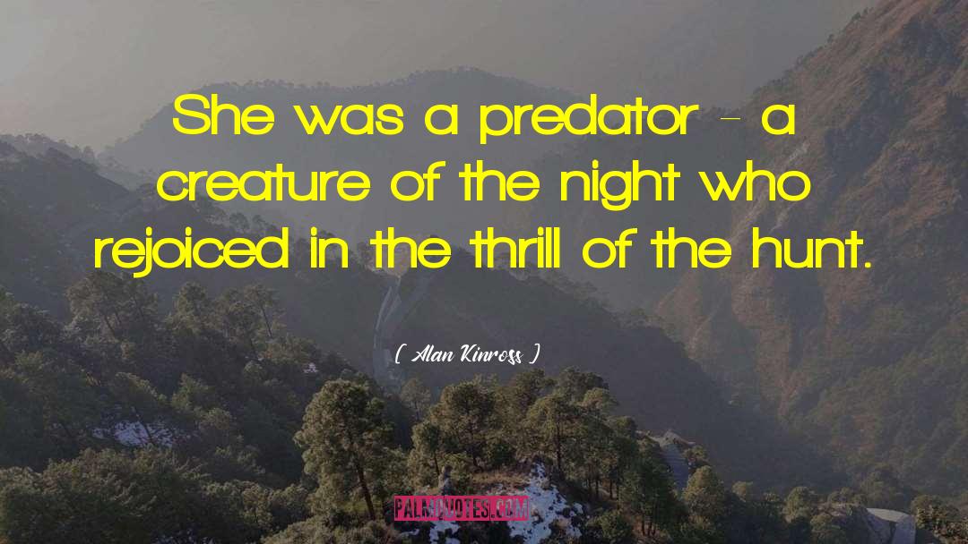 Alan Kinross Quotes: She was a predator -