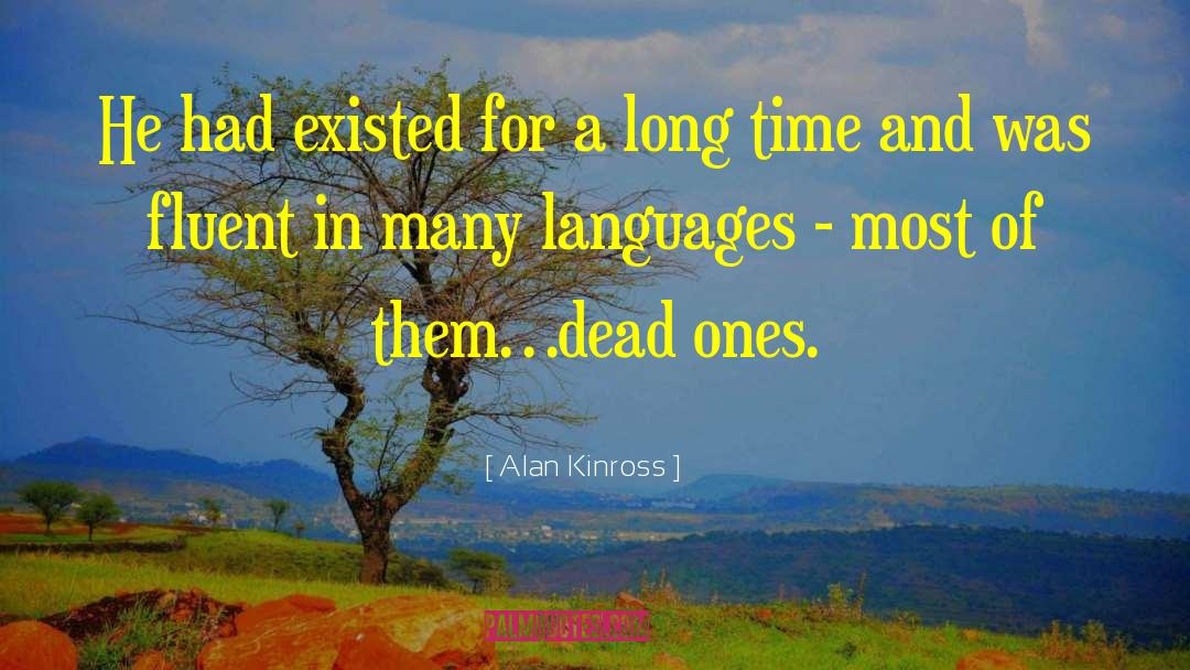 Alan Kinross Quotes: He had existed for a