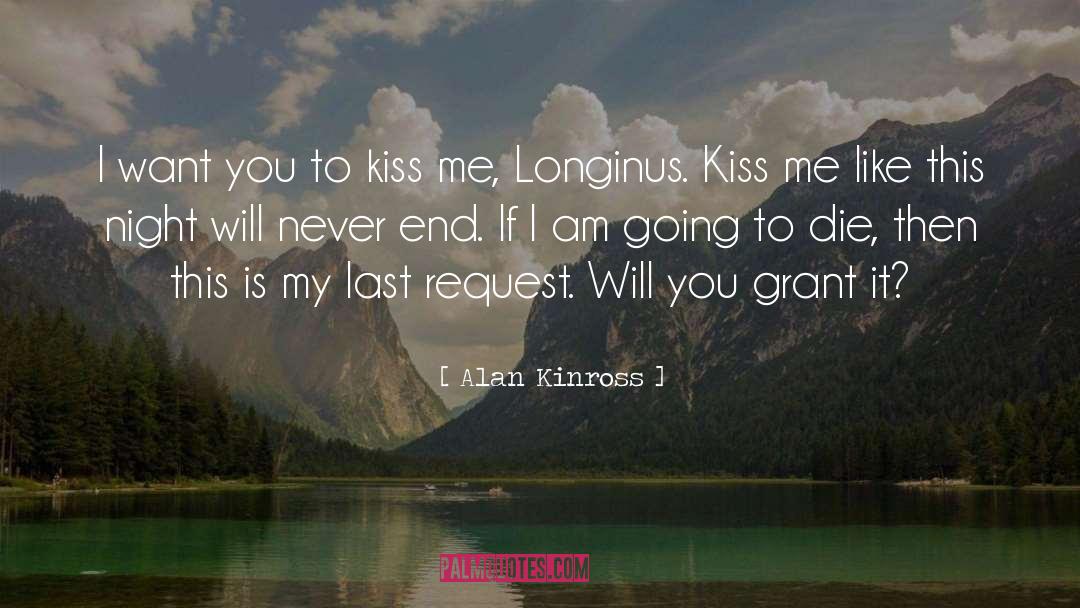 Alan Kinross Quotes: I want you to kiss