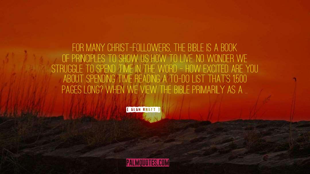 Alan Kraft Quotes: For many Christ-followers, the Bible