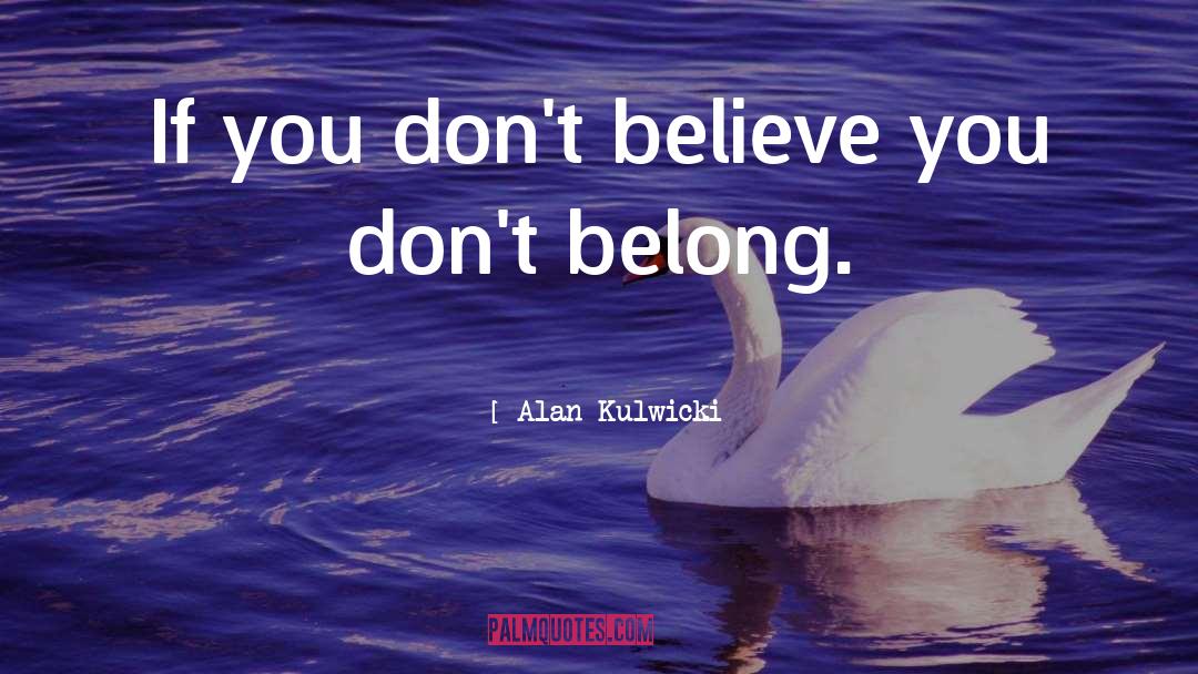 Alan Kulwicki Quotes: If you don't believe you
