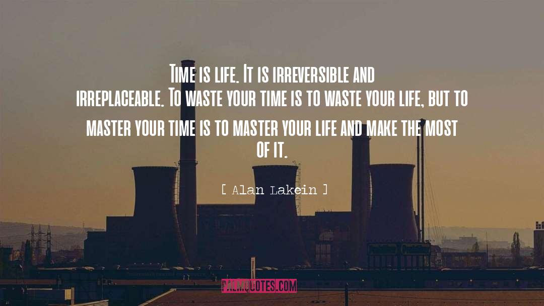 Alan Lakein Quotes: Time is life. It is
