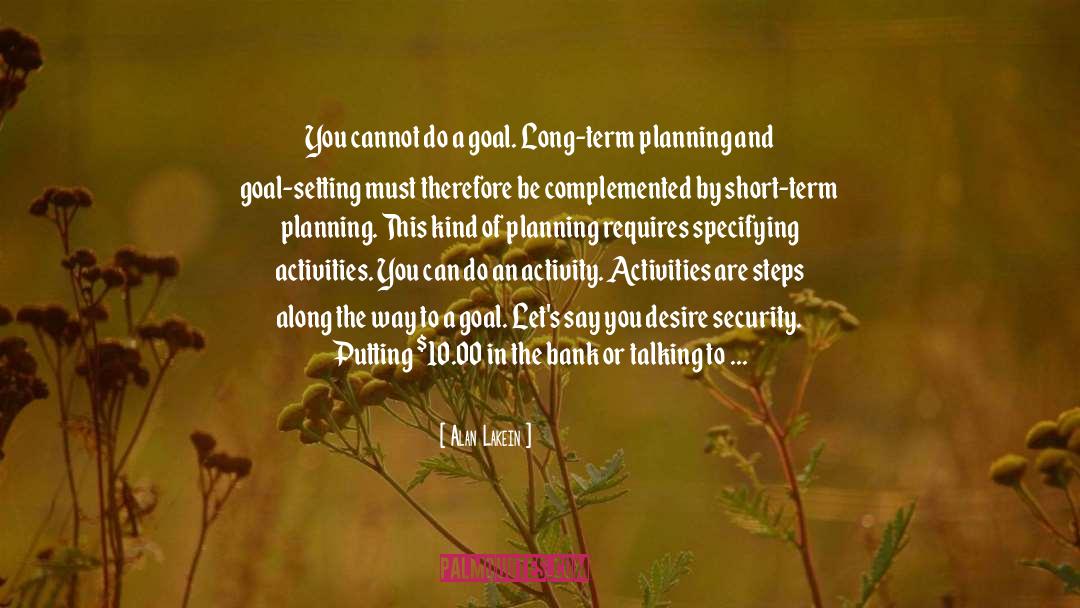 Alan Lakein Quotes: You cannot do a goal.